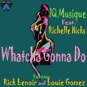 IQ Musique, Richelle Hicks - Whatcha Gonna Do [Blu Lace Music]