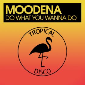 Moodena - Do What You Wanna Do [Tropical Disco Records]