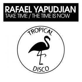 Rafael Yapudjian - Take Time - The Time Is Now [Tropical Disco Records]