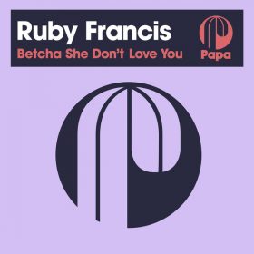 Ruby Francis - Betcha She Don't Love You [Papa Records]