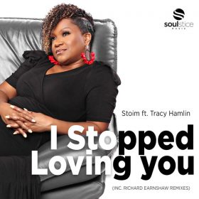 Stoim, Tracy Hamlin - I Stopped Loving You (inc. Richard Earnshaw Remixes) [Soulstice Music]