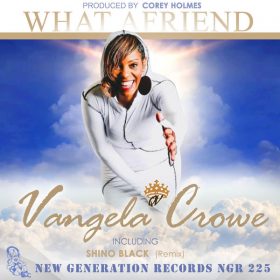 Vangela Crowe, Corey Holmes - What A Friend [New Generation Records]