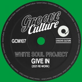 White Soul Project - Give In (2021 Re-Work) [Groove Culture]