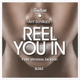 Ant Schillaci - Reel You In (feat. Venessa Jackson) [Souluxe Record Co]