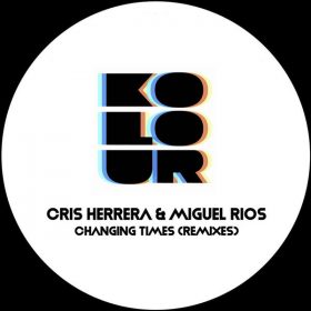 Cris Herrera, Miguel Rios - Changing Times (Dubeats & Homero Espinosa Mixes) [Kolour Recordings]