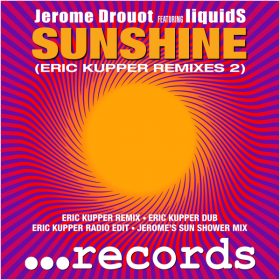 JEROME DROUOT, Liquids - Sunshine [Eric Kupper Remixes 2] [dotdotdot Records]