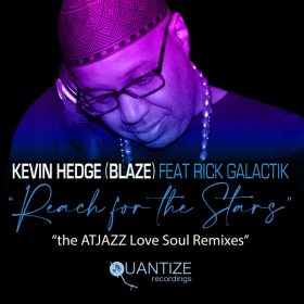 Kevin Hedge (Blaze), Rick Galactik - Reach For The Stars (The AtJazz Love Soul Remixes) [Quantize Recordings]