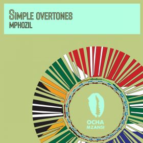 Mphozil - Simple Overtones [Ocha Mzansi]