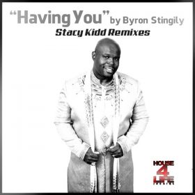 Byron Stingily - Having You (Stacy Kidd Remixes) [House 4 Life]