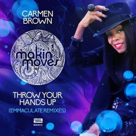 Carmen Brown - Throw Your Hands Up (Emmaculate Remixes) [Makin Moves]