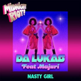 Da Lukas, Majuri - Nasty Girl [Midnight Riot]