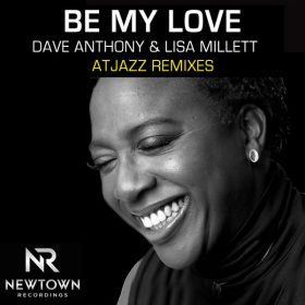 Dave Anthony, Lisa Millett - Be My Love (Atjazz Remixes) [Newtown Recordings]