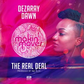 Dezaray Dawn, Kai Alce - The Real Deal [Makin Moves]