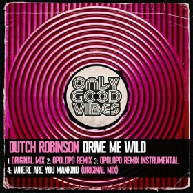 Dutch Robinson - Drive Me Wild [Only Good Vibes Music]