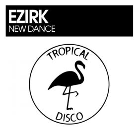 Ezirk - New Dance [Tropical Disco Records]