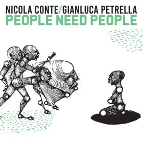 Nicola Conte & Gianluca Petrella - People Need People [Schema Records]