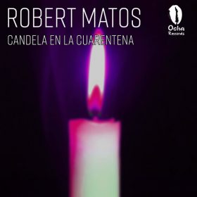 Robert Matos - Candela en la Cuarentena [Ocha Records]