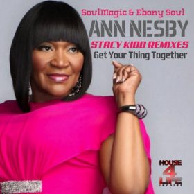 Soulmagic & Ebony Soul Feat.Ann Nesby - Get Your Thing Together (Stacy Kidd Remix) [House 4 Life]