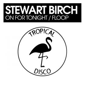 Stewart Birch - On For Tonight - Floop [Tropical Disco Records]