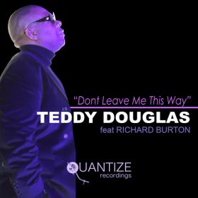 Teddy Douglas, Richard Burton - Don't Leave Me This Way [Quantize Recordings]
