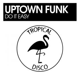 Uptown Funk - Do It Easy [Tropical Disco Records]