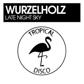 Wurzelholz - Late Night Sky [Tropical Disco Records]