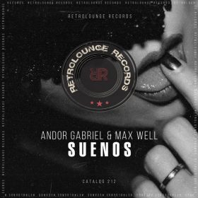 Andor Gabriel, Max Well - Suenos [Retrolounge Records]