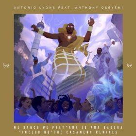 Antonio Lyons, Anthony Oseyemi - We Dance We Pray (Incl. Casamena Remixes) [Baainar Digital]