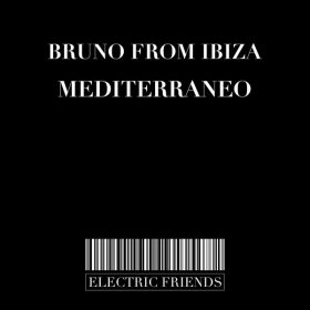 Bruno From Ibiza - Mediterraneo [ELECTRIC FRIENDS MUSIC]