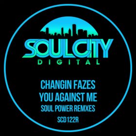 Changin Fazes - You Against Me (Soul Power Remixes) [Soul City Digital]