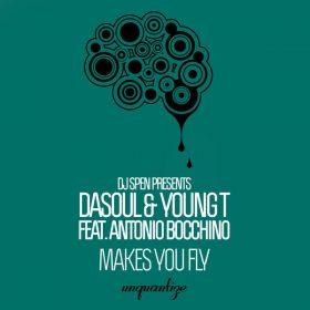 Dasoul, Young T, Antonio Bocchino - Makes You Fly [unquantize]