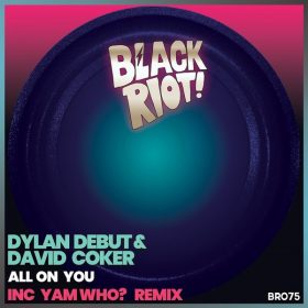 Dylan Debut, David Coker - All on You [Black Riot]