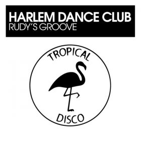 Harlem Dance Club - Rudy's Groove [Tropical Disco Records]