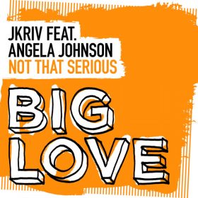 JKriv, Angela Johnson - Not That Serious [Big Love]