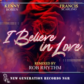 Kenny Bobein, Francis Scarlino - I Believe In Love (Rob Rhythm Remixes) [New Generation Records]