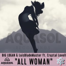 Luis Blademaster Lopez, Crystal Levell, Big Logan - All Woman [Aqua Sol]
