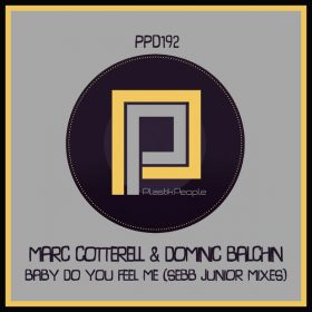 Marc Cotterell, Dominic Balchin - Baby Do You Feel Me (Sebb Junior Mixes) [Plastik People Digital]