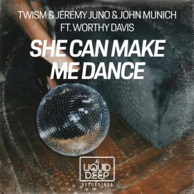 Twism, Jeremy Juno, John Munich, Worthy Davis - She Can Make Me Dance [Liquid Deep]
