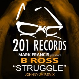 B Ross - Struggle (Johnny JM Remix) [201 Records]