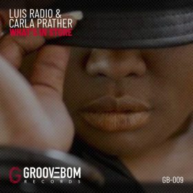 Luis Radio, Carla Prather - What's In Store [Groovebom Records]