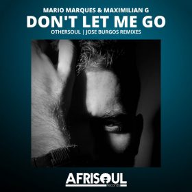 Mario Marques, Maximilian G - Don't Let Me Go (Remixes) [AfriSoul Records]