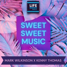 Mark Wilkinson, Kenny Thomas - Sweet Sweet Music [Life Remixed]