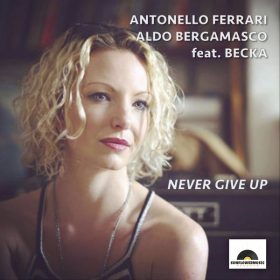 Antonello Ferrari and Aldo Bergamasco feat. Becka - Never Give Up [Sunflowermusic Records]