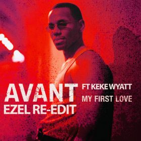 Avant feat. Keke Wyatt - My First Love (Ezel Re-Edit) [bandcamp]