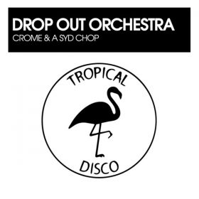 Drop Out Orchestra - Crome - A Syd Chop [Tropical Disco Records]