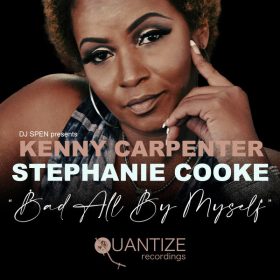 Kenny Carpenter, Stephanie Cooke - Bad All By Myself [Quantize Recordings]