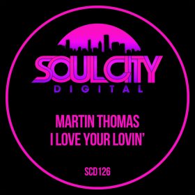 Martin Thomas - I Love Your Lovin' [Soul City Digital]