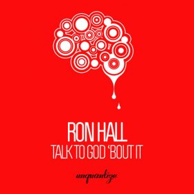 Ron Hall - Talk To God Bout It [unquantize]