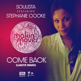 Stephanie Cooke, Soulista - Come Back (Laroye Remix) [Makin Moves]