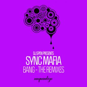Sync Mafia - Bang (The Remixes) [unquantize]